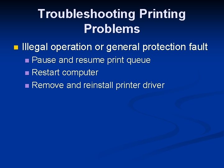 Troubleshooting Printing Problems n Illegal operation or general protection fault Pause and resume print