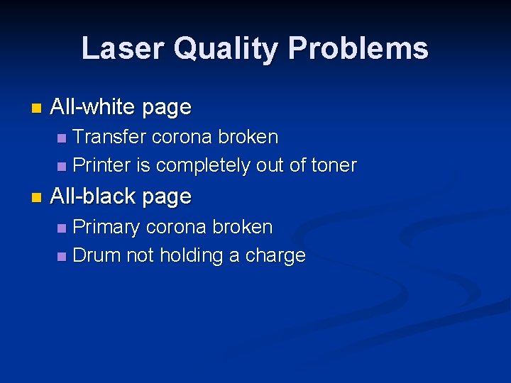 Laser Quality Problems n All-white page Transfer corona broken n Printer is completely out