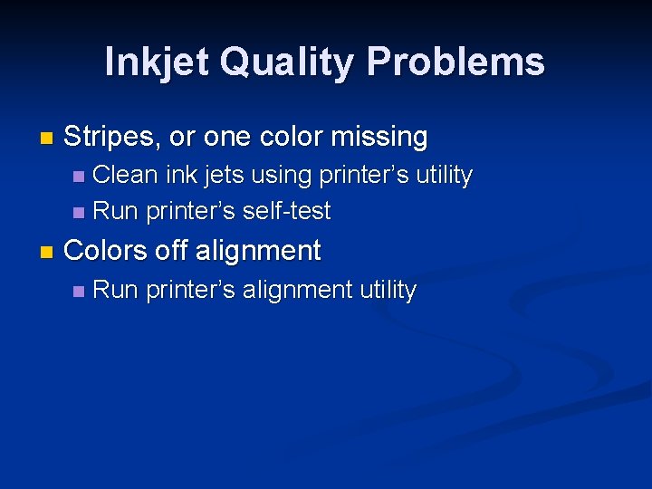 Inkjet Quality Problems n Stripes, or one color missing Clean ink jets using printer’s