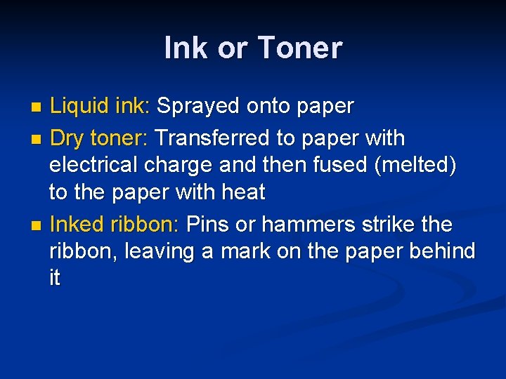 Ink or Toner Liquid ink: Sprayed onto paper n Dry toner: Transferred to paper