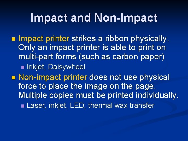 Impact and Non-Impact n Impact printer strikes a ribbon physically. Only an impact printer