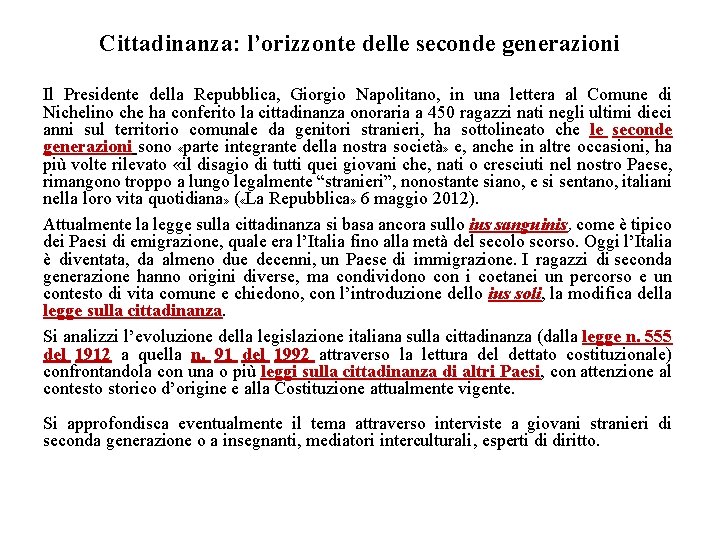 Cittadinanza: l’orizzonte delle seconde generazioni Il Presidente della Repubblica, Giorgio Napolitano, in una lettera