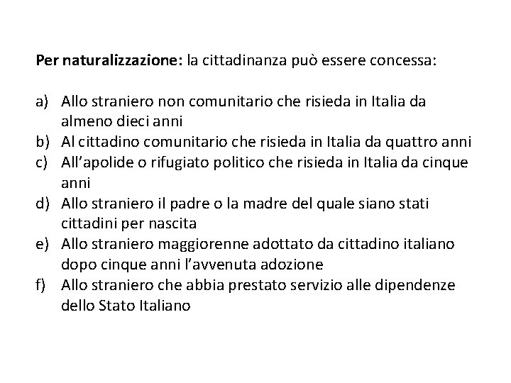 Per naturalizzazione: la cittadinanza può essere concessa: a) Allo straniero non comunitario che risieda Per naturalizzazione: la cittadinanza può essere concessa: a) Allo straniero non comunitario che risieda