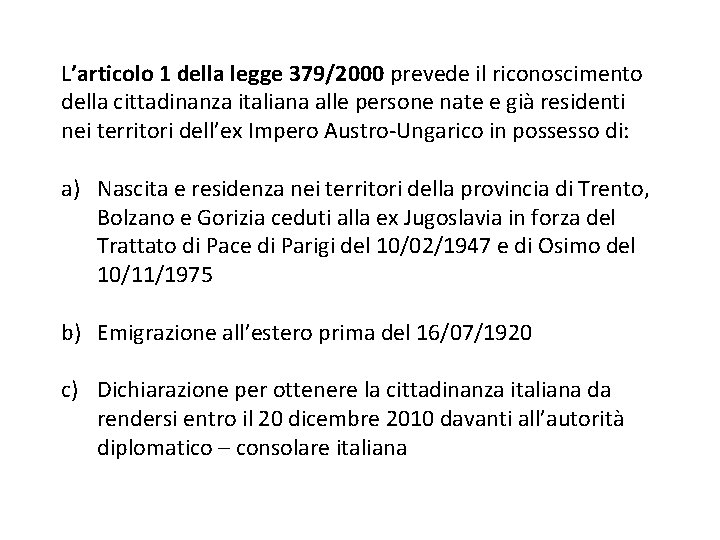 L’articolo 1 della legge 379/2000 prevede il riconoscimento della cittadinanza italiana alle persone nate