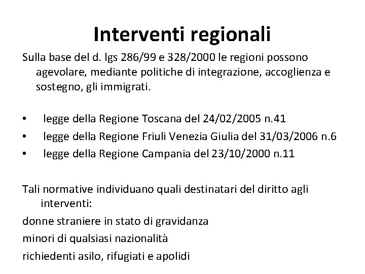 Interventi regionali Sulla base del d. lgs 286/99 e 328/2000 le regioni possono agevolare,