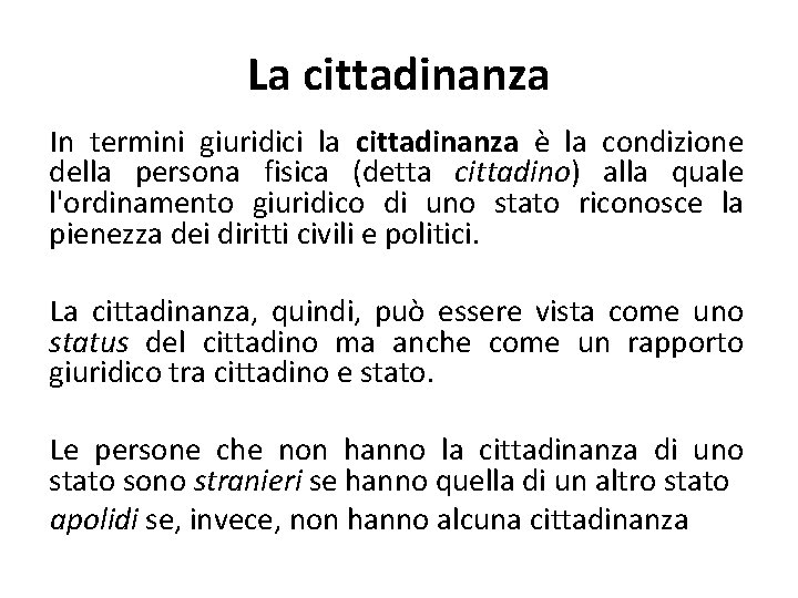 La cittadinanza In termini giuridici la cittadinanza è la condizione della persona fisica (detta