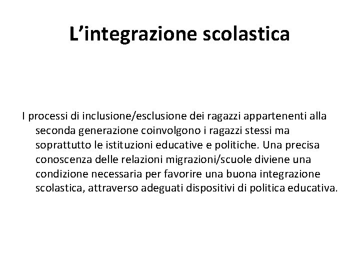 L’integrazione scolastica I processi di inclusione/esclusione dei ragazzi appartenenti alla seconda generazione coinvolgono i