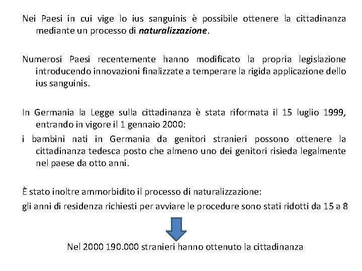 Nei Paesi in cui vige lo ius sanguinis è possibile ottenere la cittadinanza mediante