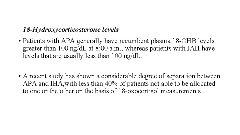 18 -Hydroxycorticosterone levels • Patients with APA generally have recumbent plasma 18 -OHB levels