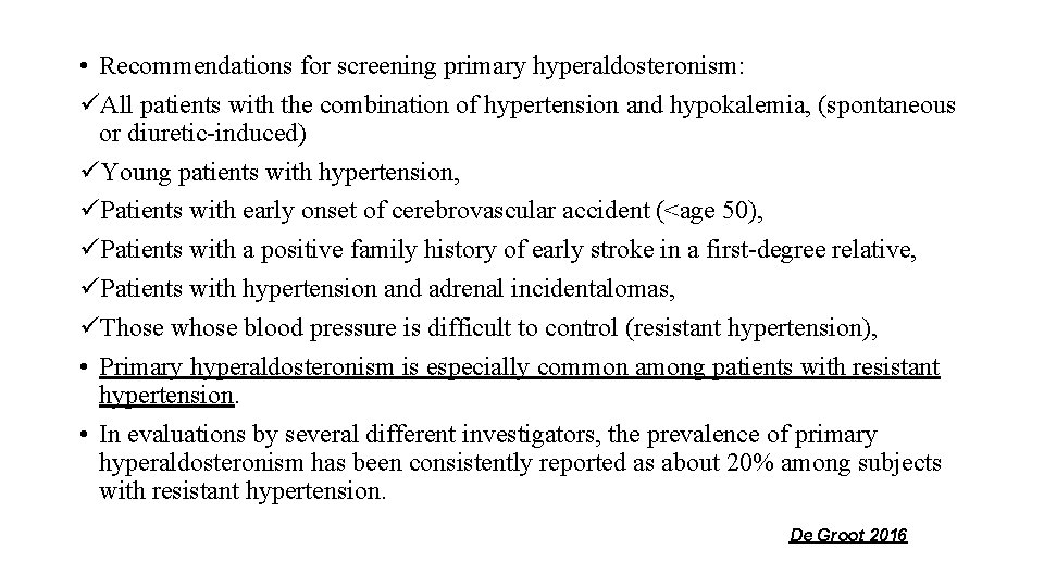  • Recommendations for screening primary hyperaldosteronism: üAll patients with the combination of hypertension