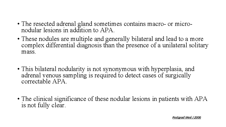  • The resected adrenal gland sometimes contains macro- or micronodular lesions in addition