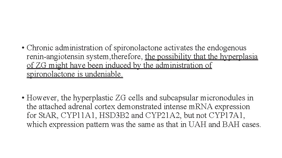  • Chronic administration of spironolactone activates the endogenous renin-angiotensin system, therefore, the possibility