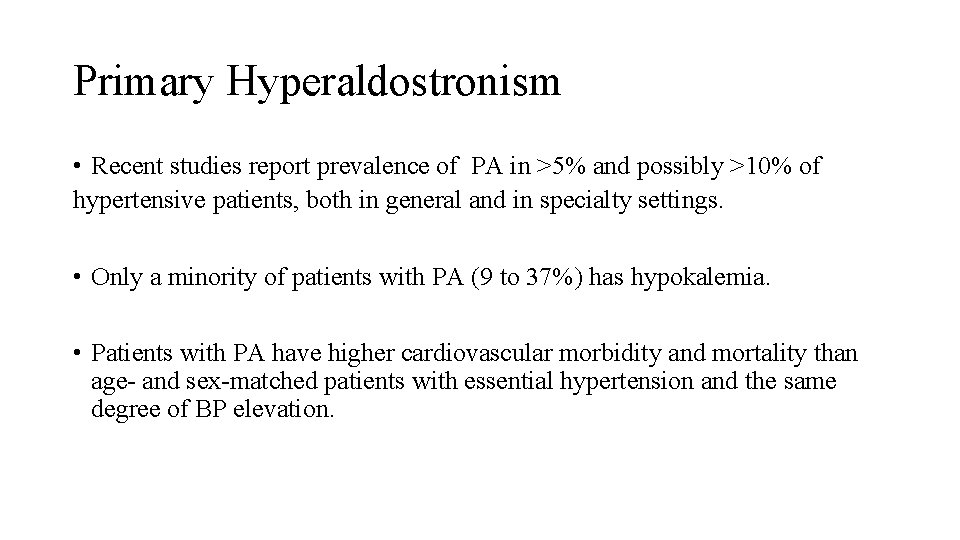 Primary Hyperaldostronism • Recent studies report prevalence of PA in >5% and possibly >10%