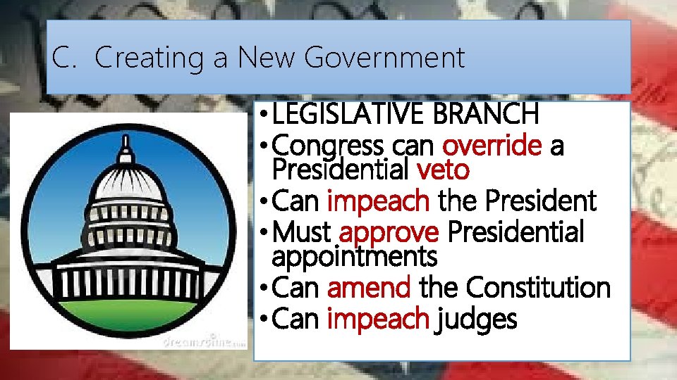 C. Creating a New Government • LEGISLATIVE BRANCH • Congress can override a Presidential