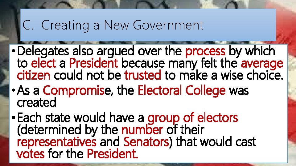 C. Creating a New Government • Delegates also argued over the process by which