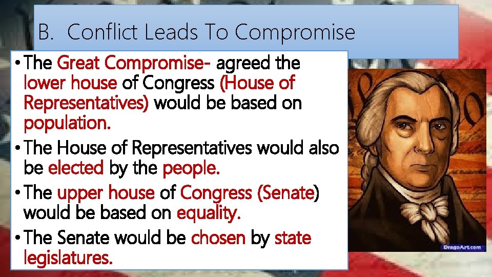B. Conflict Leads To Compromise • The Great Compromise- agreed the lower house of