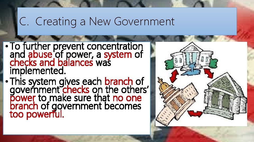 C. Creating a New Government • To further prevent concentration and abuse of power,