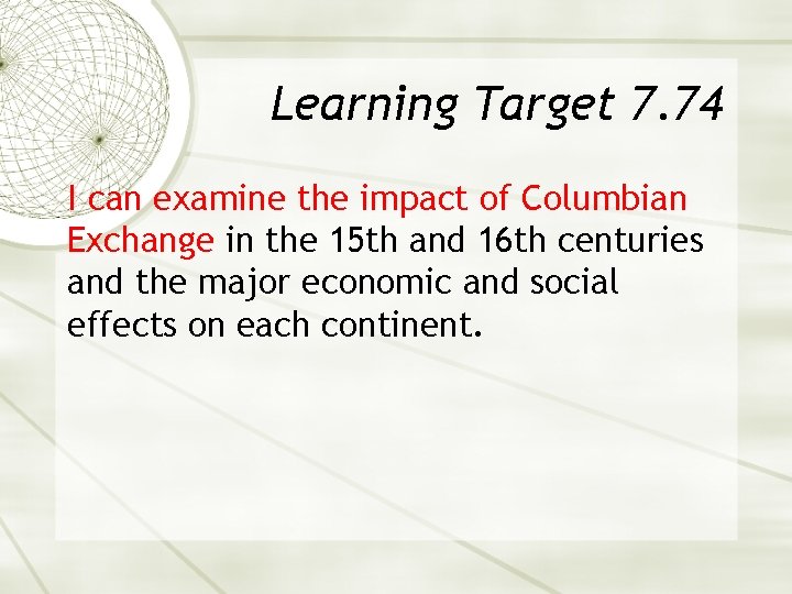 Learning Target 7. 74 I can examine the impact of Columbian Exchange in the