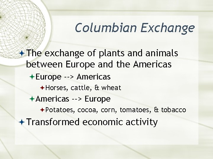 Columbian Exchange The exchange of plants and animals between Europe and the Americas Europe