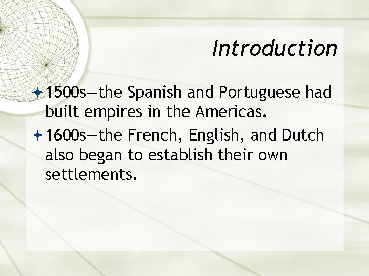 Introduction 1500 s—the Spanish and Portuguese had built empires in the Americas. 1600 s—the