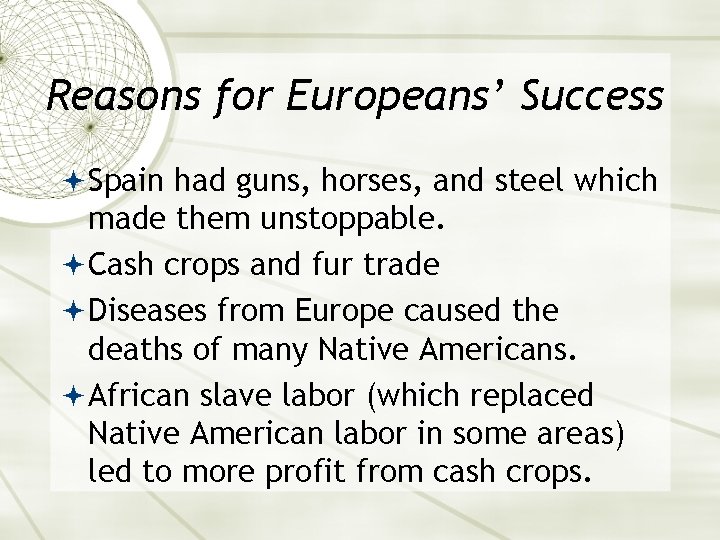 Reasons for Europeans’ Success Spain had guns, horses, and steel which made them unstoppable.