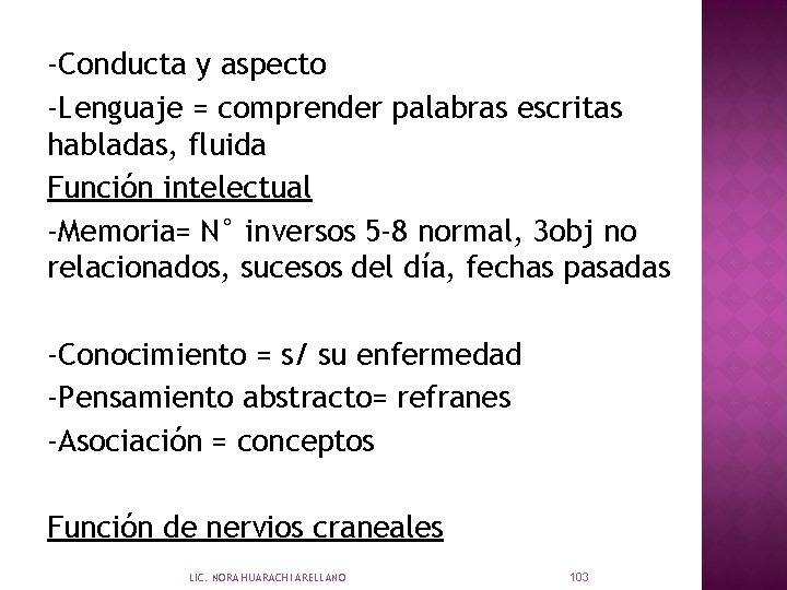 -Conducta y aspecto -Lenguaje = comprender palabras escritas habladas, fluida Función intelectual -Memoria= N°