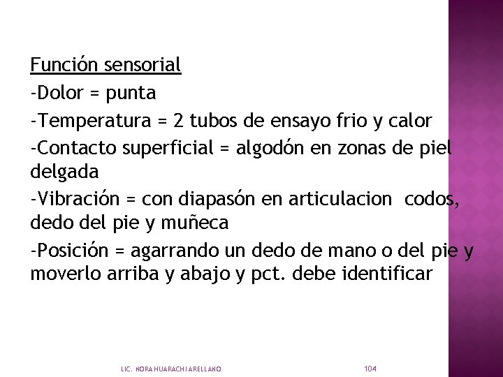 Función sensorial -Dolor = punta -Temperatura = 2 tubos de ensayo frio y calor