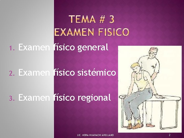 1. Examen físico general 2. Examen físico sistémico 3. Examen físico regional LIC. NORA