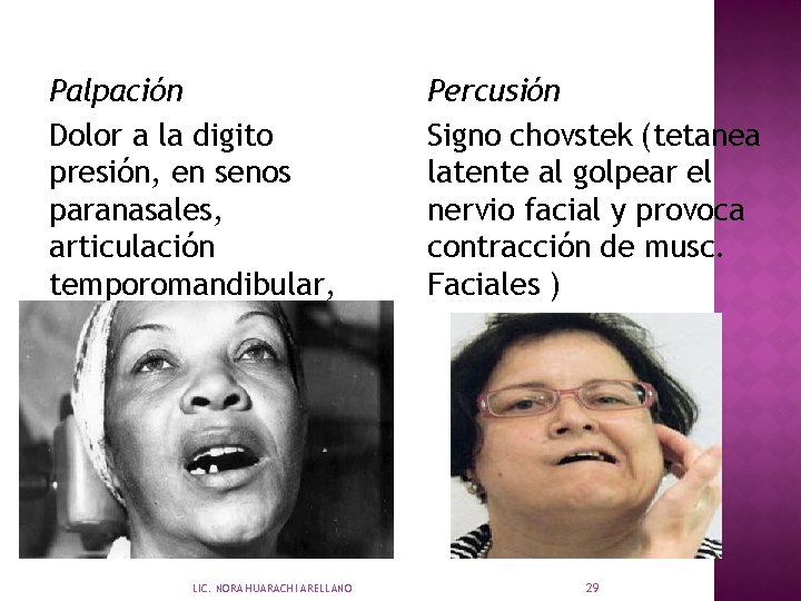 Palpación Dolor a la digito presión, en senos paranasales, articulación temporomandibular, dislocación, anquilosis LIC.