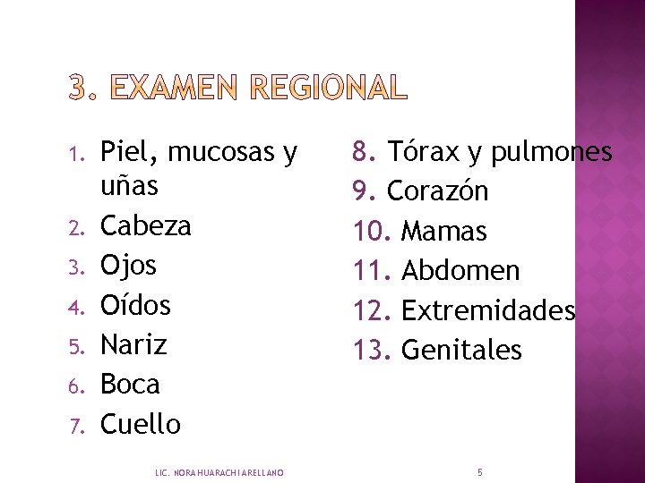 1. 2. 3. 4. 5. 6. 7. Piel, mucosas y uñas Cabeza Ojos Oídos