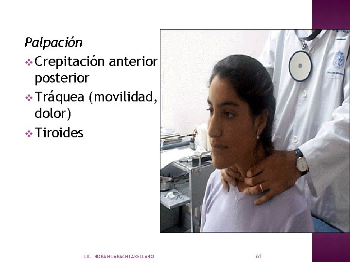 Palpación v Crepitación anterior y posterior v Tráquea (movilidad, dolor) v Tiroides LIC. NORA