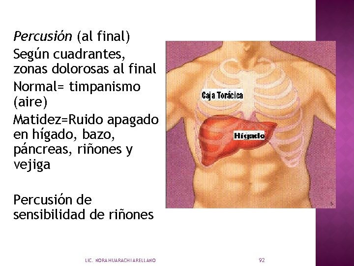 Percusión (al final) Según cuadrantes, zonas dolorosas al final Normal= timpanismo (aire) Matidez=Ruido apagado