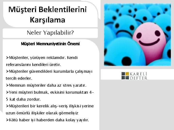 Müşteri Beklentilerini Karşılama Neler Yapılabilir? Müşteri Memnuniyetinin Önemi ØMüşteriler, yürüyen reklamdır. Kendi referanslarını kendileri