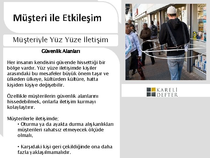 Müşteri ile Etkileşim Müşteriyle Yüze İletişim Güvenlik Alanları Her insanın kendisini güvende hissettiği bir