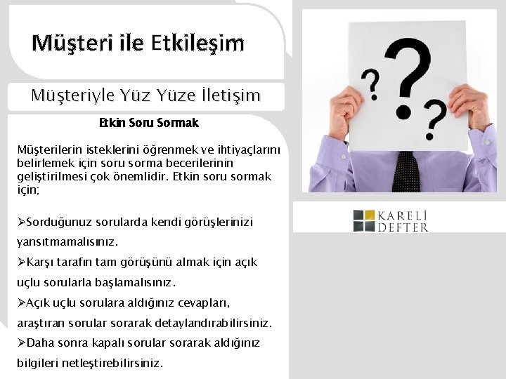 Müşteri ile Etkileşim Müşteriyle Yüze İletişim Etkin Soru Sormak Müşterilerin isteklerini öğrenmek ve ihtiyaçlarını