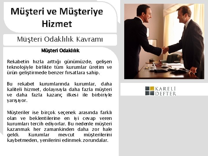 Müşteri ve Müşteriye Hizmet Müşteri Odaklılık Kavramı Müşteri Odaklılık Rekabetin hızla arttığı günümüzde, gelişen