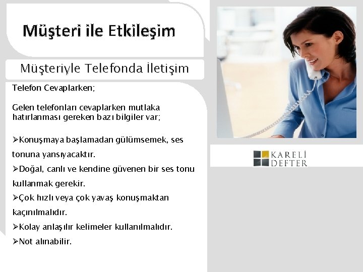 Müşteri ile Etkileşim Müşteriyle Telefonda İletişim Telefon Cevaplarken; Gelen telefonları cevaplarken mutlaka hatırlanması gereken