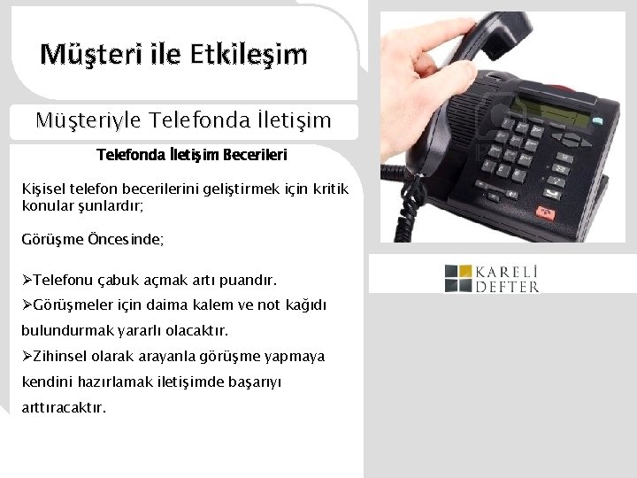 Müşteri ile Etkileşim Müşteriyle Telefonda İletişim Becerileri Kişisel telefon becerilerini geliştirmek için kritik konular