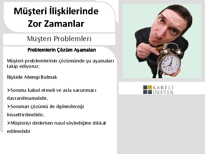 Müşteri İlişkilerinde Zor Zamanlar Müşteri Problemlerin Çözüm Aşamaları Müşteri problemlerinin çözümünde şu aşamaları takip