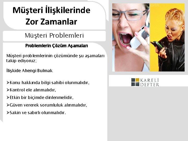 Müşteri İlişkilerinde Zor Zamanlar Müşteri Problemlerin Çözüm Aşamaları Müşteri problemlerinin çözümünde şu aşamaları takip