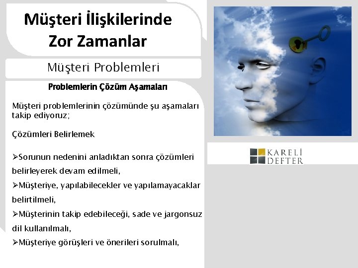 Müşteri İlişkilerinde Zor Zamanlar Müşteri Problemlerin Çözüm Aşamaları Müşteri problemlerinin çözümünde şu aşamaları takip