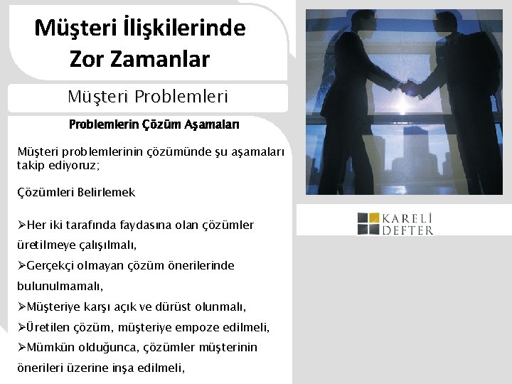 Müşteri İlişkilerinde Zor Zamanlar Müşteri Problemlerin Çözüm Aşamaları Müşteri problemlerinin çözümünde şu aşamaları takip