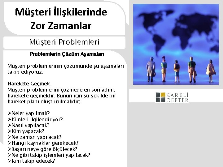 Müşteri İlişkilerinde Zor Zamanlar Müşteri Problemlerin Çözüm Aşamaları Müşteri problemlerinin çözümünde şu aşamaları takip