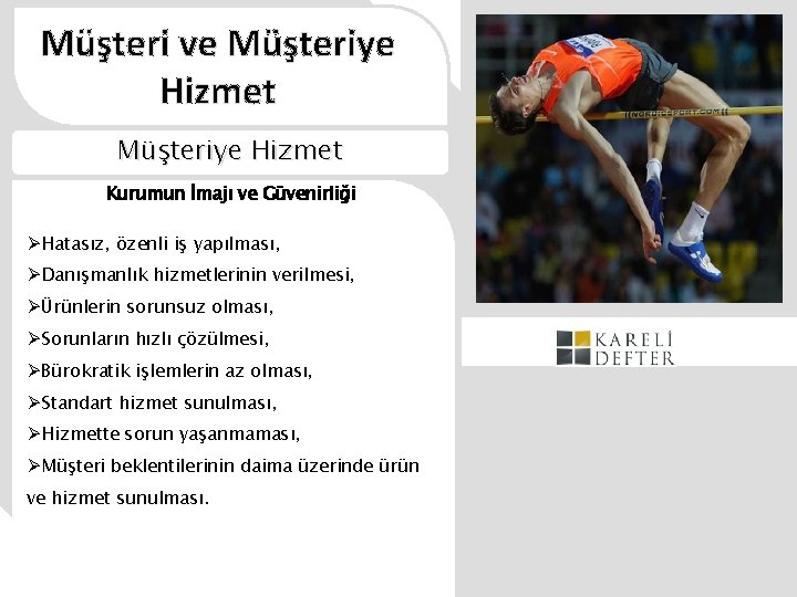 Müşteri ve Müşteriye Hizmet Kurumun İmajı ve Güvenirliği ØHatasız, özenli iş yapılması, ØDanışmanlık hizmetlerinin