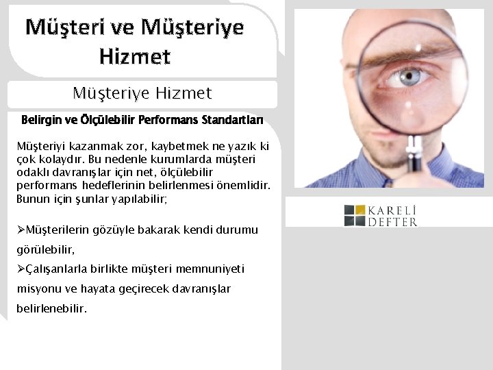 Müşteri ve Müşteriye Hizmet Belirgin ve Ölçülebilir Performans Standartları Müşteriyi kazanmak zor, kaybetmek ne