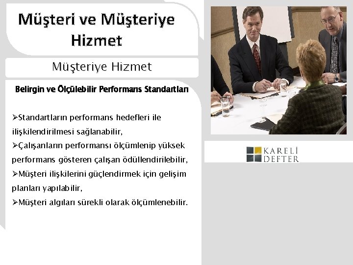 Müşteri ve Müşteriye Hizmet Belirgin ve Ölçülebilir Performans Standartları ØStandartların performans hedefleri ile ilişkilendirilmesi