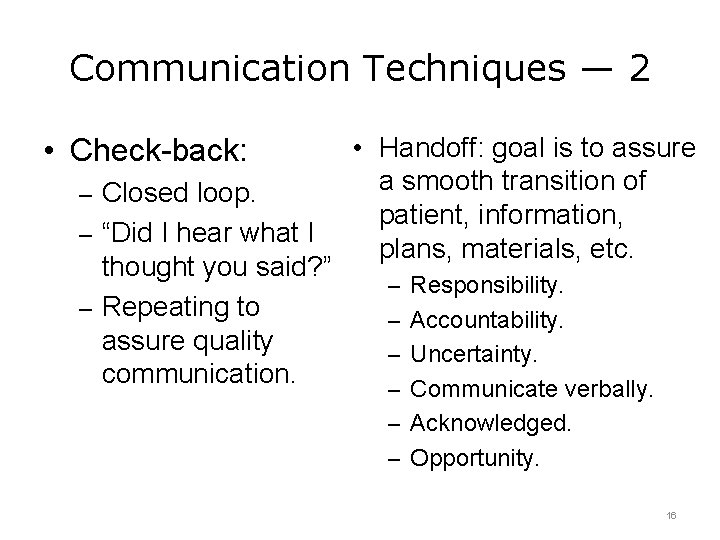 Communication Techniques — 2 • Check-back: – Closed loop. – “Did I hear what