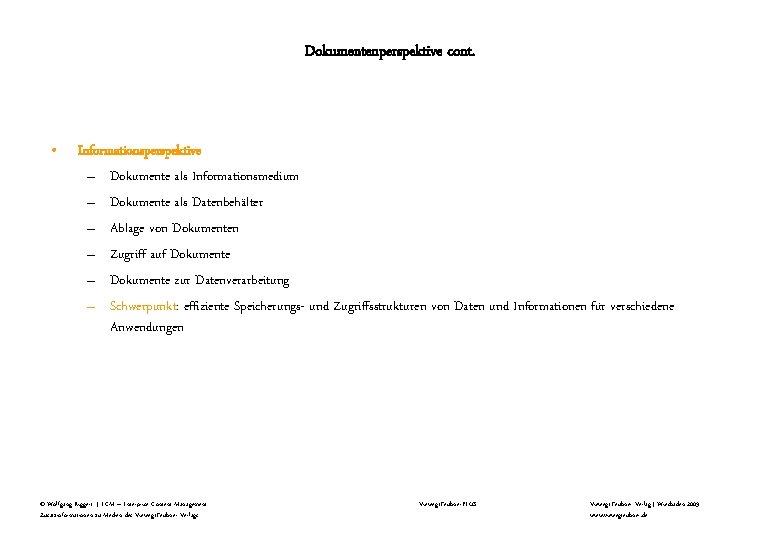 Dokumentenperspektive cont. • Informationsperspektive – Dokumente als Informationsmedium – Dokumente als Datenbehälter – Ablage