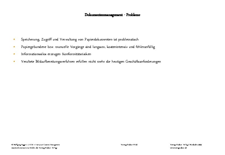 Dokumentenmanagement - Probleme • • Speicherung, Zugriff und Verwaltung von Papierdokumenten ist problematisch Papiergebundene