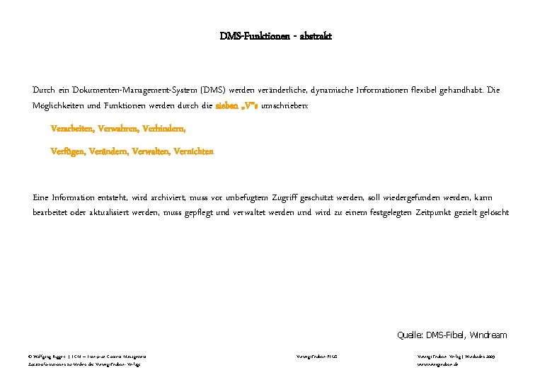 DMS-Funktionen - abstrakt Durch ein Dokumenten-Management-System (DMS) werden veränderliche, dynamische Informationen flexibel gehandhabt. Die